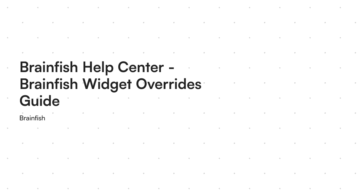 Brainfish Help Center - Brainfish Widget Overrides Guide