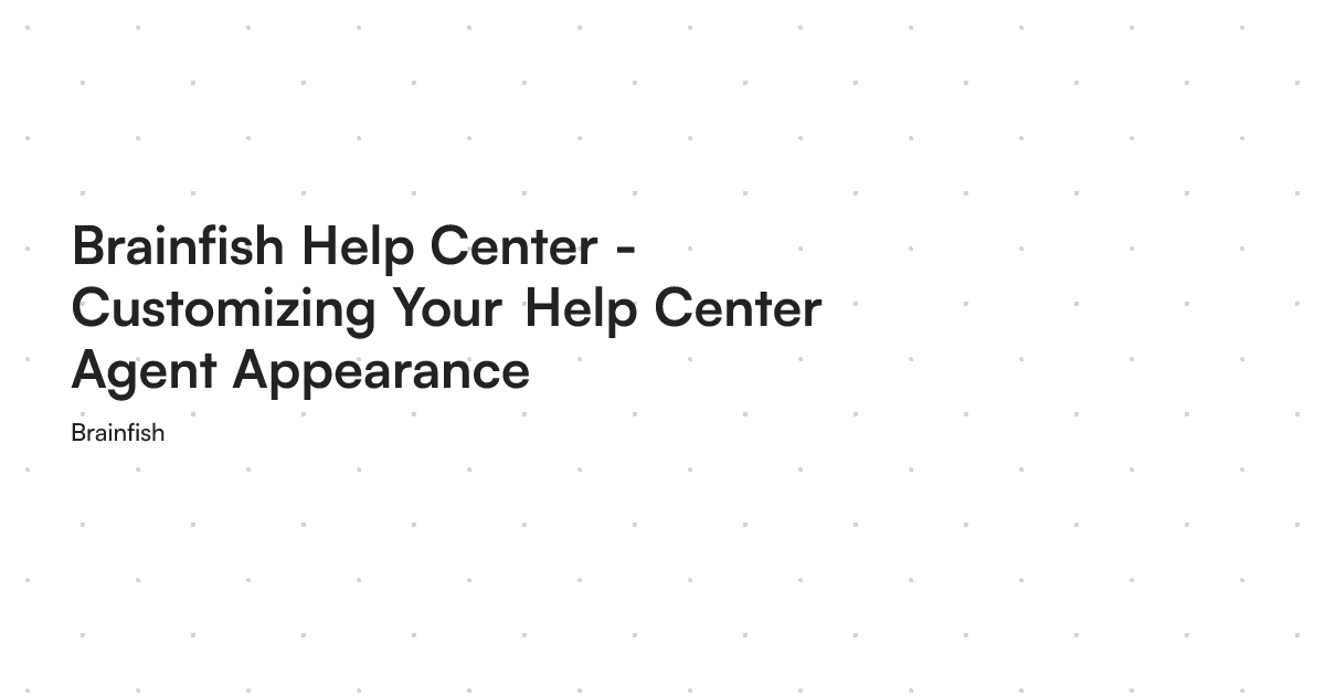 Brainfish Help Center - Customizing Your Help Center Agent Appearance