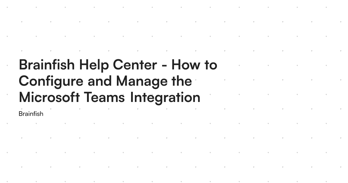 Brainfish Help Center - How to Configure and Manage the Microsoft Teams ...