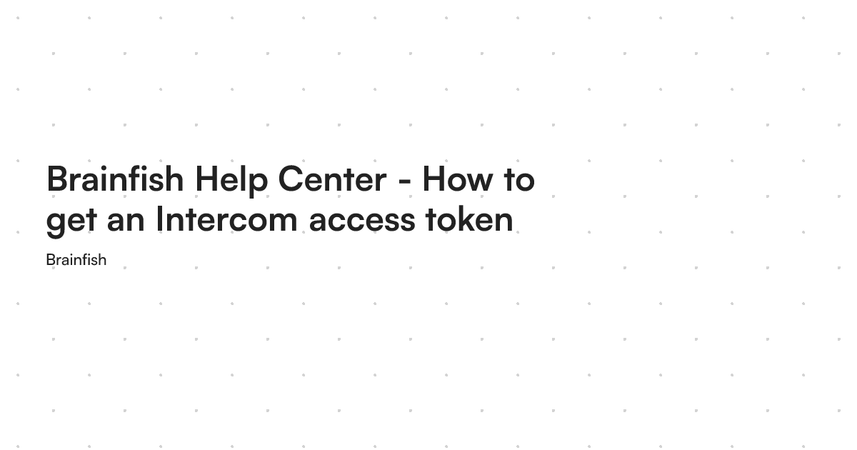 Brainfish Help Center - How to get an Intercom access token