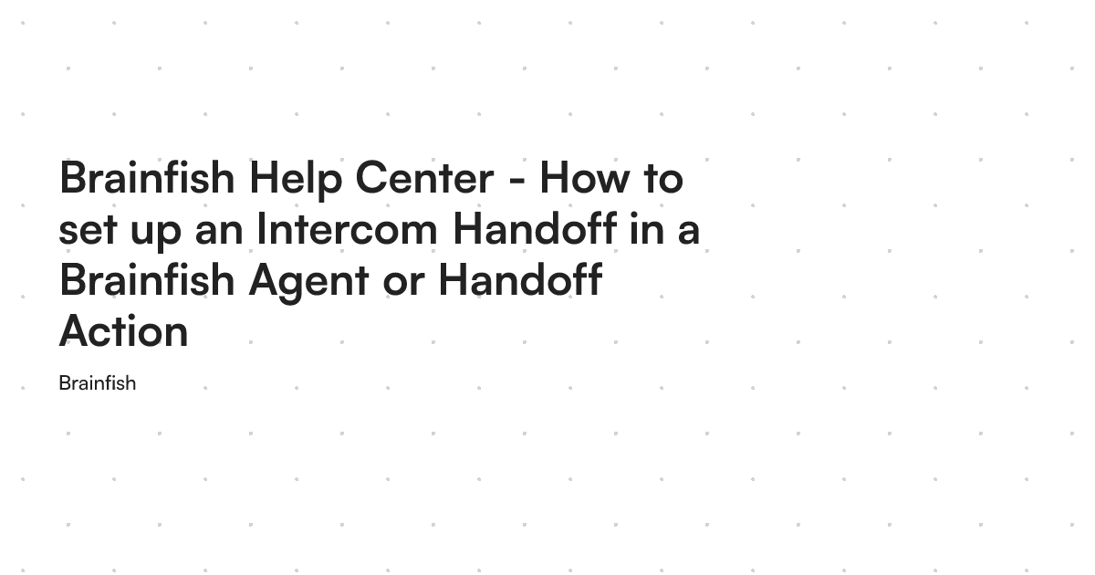 Brainfish Help Center - How to set up an Intercom Handoff in a ...