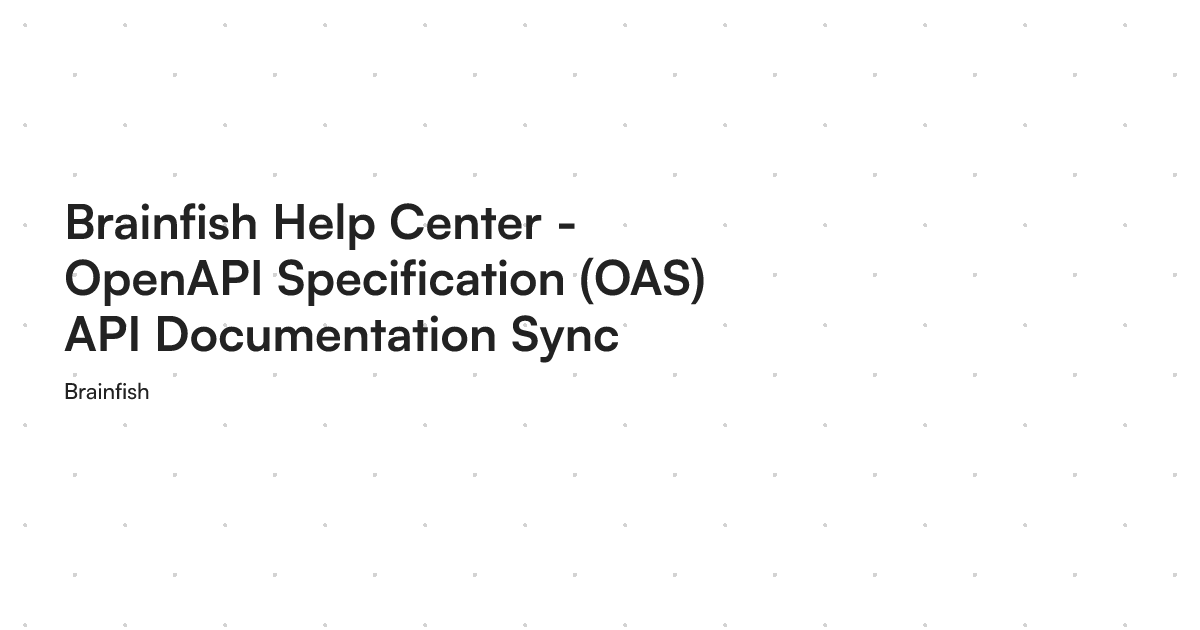 Brainfish Help Center - OpenAPI Specification (OAS) API Documentation Sync