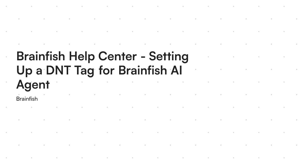 Brainfish Help Center - Setting Up a DNT Tag for Brainfish AI Agent