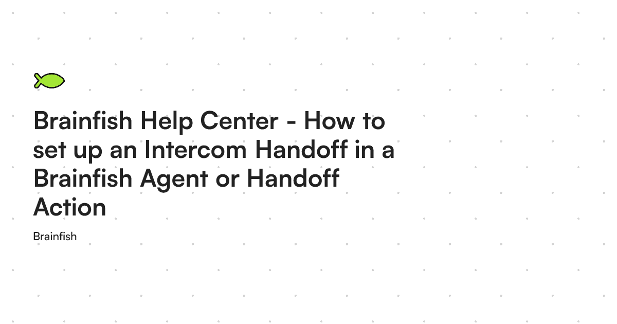 Insecure Fish Agent Brainfish Help Center - How to set up an Intercom Handoff in a ...